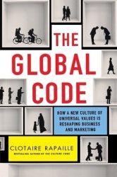 The Global Code - How a New Culture of Universal Values Is Reshaping Business and Marketing