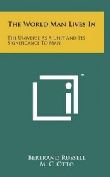 The World Man Lives in: The Universe as a Unit and Its Significance to Man