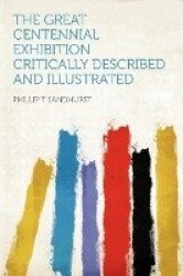 The Great Centennial Exhibition Critically Described and Illustrated