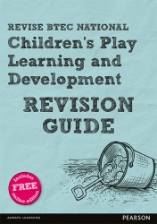 Revise BTEC National Children's Play, Learning and Development Revision Guide