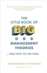 Little Book of Big Management Theories, The - ... and how to use them