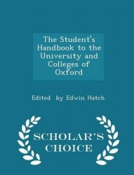 The Student's Handbook to the University and Colleges of Oxford - Scholar's Choice Edition