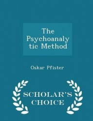 The Psychoanalytic Method - Scholar's Choice Edition
