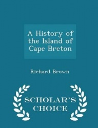 A History of the Island of Cape Breton - Scholar's Choice Edition