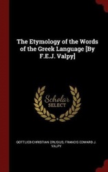 The Etymology of the Words of the Greek Language [by F.E.J. Valpy]