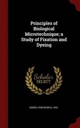 Principles of Biological Microtechnique; a Study of Fixation and Dyeing