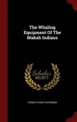 The Whaling Equipment of the Makah Indians