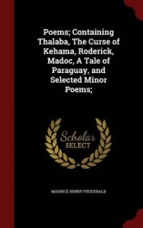 Poems; Containing Thalaba, the Curse of Kehama, Roderick, Madoc, a Tale of Paraguay, and Selected Minor Poems;