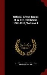 Official Letter Books of W.C.C. Claiborne, 1801-1816, Volume 4