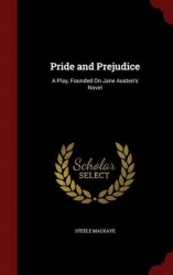 Pride and Prejudice - A Play, Founded on Jane Austen's Novel