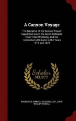A Canyon Voyage: The Narrative of the Second Powell Expedition Down the Green-Colorado River From Wyoming, and the Explorations 