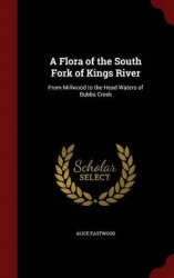 A Flora of the South Fork of Kings River: From Millwood to the Head Waters of Bubbs Creek