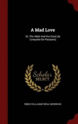 A Mad Love - Or, the ABBE and His Court (La Conquete de Plassans)