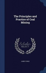 The Principles and Practice of Coal Mining