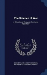 The Science of War - A Collection of Essays and Lectures, 1892-1903