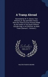 A Tramp Abroad - Illustrated by W. Fr. Brown, True Williams, B. Day and Other Artists - With Also Three or Four Pictures Made by
