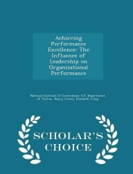 Achieving Performance Excellence - The Influence of Leadership on Organizational Performance - Scholar's Choice Edition