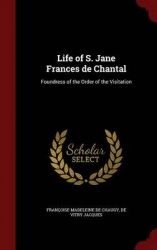 Life of S. Jane Frances de Chantal: Foundress of the Order of the Visitation