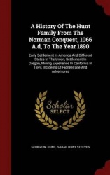 A History of the Hunt Family from the Norman Conquest, 1066 A.D, to the Year 1890 - Early Settlement in America and Different St