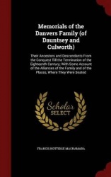 Memorials of the Danvers Family (of Dauntsey and Culworth) - Their Ancestors and Descendants from the Conquest Till the Terminat