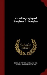 Autobiography of Stephen A. Douglas