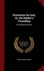 Ernnestine de Lacy, Or, the Robber's Foundling - An Old English Romance
