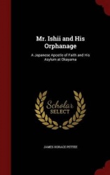 Mr. Ishii and His Orphanage - A Japanese Apostle of Faith and His Asylum at Okayama