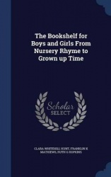 The Bookshelf for Boys and Girls From Nursery Rhyme to Grown up Time