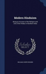 Modern Hinduism: Being an Account of the Religion and Life of the Hindus in Northern India