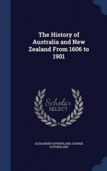 The History of Australia and New Zealand From 1606 to 1901