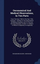 Oeconomical And Medical Observations, In Two Parts: From The Year 1758 To The Year 1763, Inclusive: Tending To The Improvement O