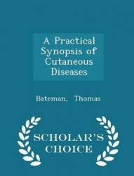 A Practical Synopsis of Cutaneous Diseases - Scholar's Choice Edition