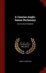 A Concise Anglo-Saxon Dictionary - For the Use of Students