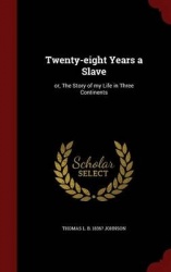 Twenty-Eight Years a Slave - Or, the Story of My Life in Three Continents