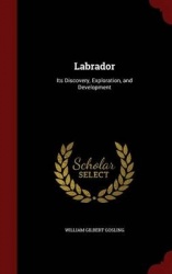 Labrador: Its Discovery, Exploration, and Development
