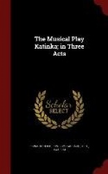 The Musical Play Katinka; in Three Acts