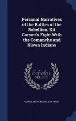 Personal Narratives of the Battles of the Rebellion. Kit Carson's Fight With the Comanche and Kiowa Indians