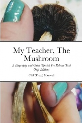My Teacher, The Mushroom - A Biography and Guide (Special pre release)