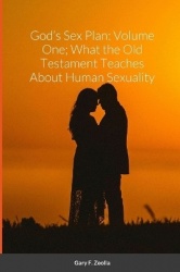 God's Sex Plan - Volume One; What the Old Testament Teaches About Human Sexuality