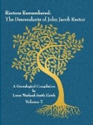Rectors Remembered: The Descendants of John Jacob Rector Volume 7