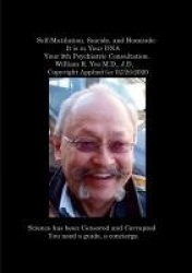 Self-Mutilation, Suicide, and Homicide - It is in Your DNA Your 9th Psychiatric Consultation. William R. Yee M.D., J.D. Copyrigh