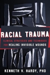 Racial Trauma - Clinical Strategies and Techniques for Healing Invisible Wounds