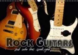ROCK GUITARS put into the spotlight (Wall Calendar 2018 DIN A3 Landscape)
