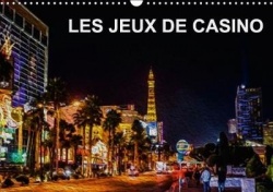 LES JEUX DE CASINO (Calendrier mural 2018 DIN A3 horizontal) Dieser erfolgreiche Kalender wurde dieses Jahr mit gleichen Bildern