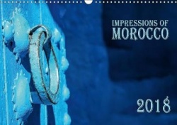 Impressions of Morocco 2018 (Wall Calendar 2018 DIN A3 Landscape)