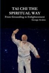Tai Chi the Spiritual Way: from Grounding to Enlightenment