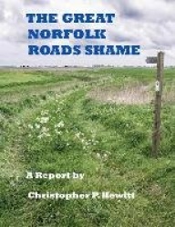 THE Great Norfolk Roads Shame A Report by