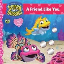 Splash and Bubbles: A Friend Like You (Touch and Feel Board Book)