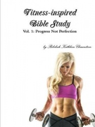 Fitness-inspired Bible Study, Vol. 1: Progress Not Perfection (paperback)