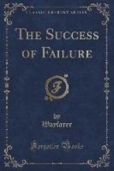 The Success of Failure (Classic Reprint)